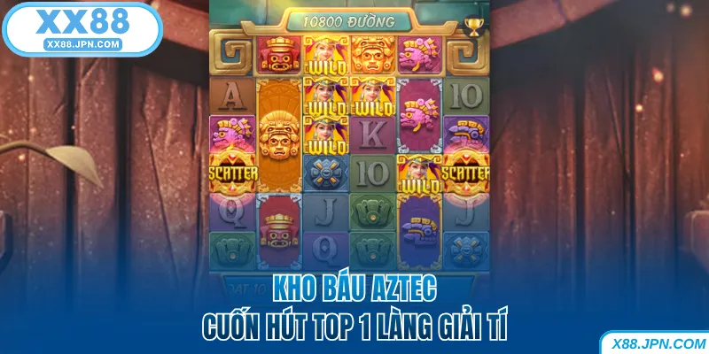 Nổ Hũ XX88 - Quay Thưởng Nhanh Thắng Jackpot Khủng Về Tay 7 Phiên bản Kho Báu Aztec cuốn hút tại nổ hũ XX88